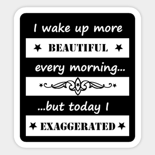 I wake up more beautiful... Sticker